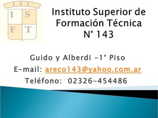 Guido y Alberdi -1° Piso E-mail:  [email_address] Teléfono:  02326-454486  San Antonio de Areco 