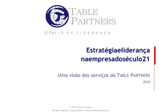 Estratégiaeliderança naempresadoséculo21 Uma visão dos serviços da TABLE PARTNERS 2010 