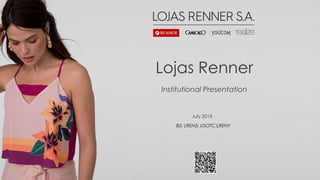 Classificação: InternoJuly 2018 Lojas Renner S.A.
July 2018
Lojas Renner
Institutional Presentation
B3: LREN3; USOTC:LRENY
 