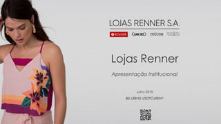 Classificação: InternoJulho 2018 Lojas Renner S.A.
Julho 2018
Lojas Renner
Apresentação Institucional
B3: LREN3; USOTC:LRENY
 