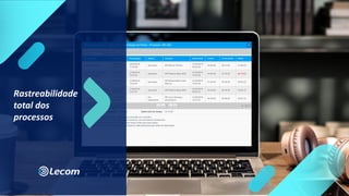 Rastreabilidade
total dos
processos
 