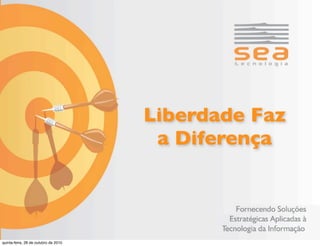 Liberdade Faz
a Diferença
quinta-feira, 28 de outubro de 2010
 
