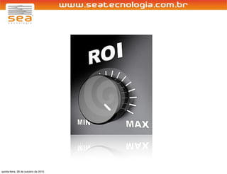 quinta-feira, 28 de outubro de 2010
 