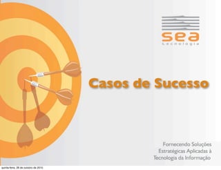 Casos de Sucesso
quinta-feira, 28 de outubro de 2010
 