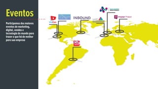 Participamos dos maiores
eventos de marketing,
digital, vendas e
tecnologia do mundo para
trazer o que há de melhor
para sua empresa
Eventos
 