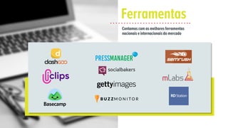 Contamos com as melhores ferramentas
nacionais e internacionais do mercado
Ferramentas
 