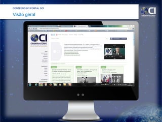 CONTEÚDO DO PORTAL OCI
Visão geral
 