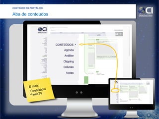 CONTEÚDO DO PORTAL OCI
Aba de conteúdos
E mais:
webRádio
webTV
 