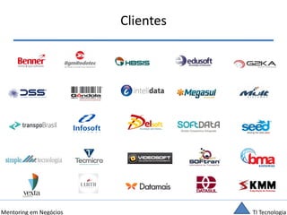 TI TecnologiaMentoring em Negócios
Clientes
 