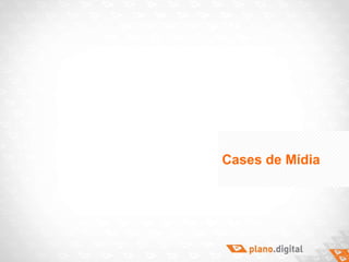 Cases de Mídia