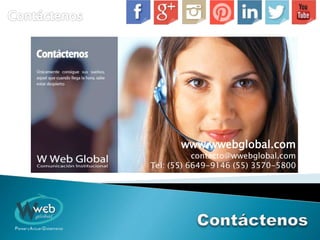 www.wwebglobal.com
contacto@wwebglobal.com
Tel: (55) 6649-9146 (55) 3570-5800
 