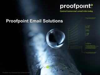 Proofpoint Email Solutions




Proofpoint, Inc. Proprietary and Confidential ©2011   1
 
