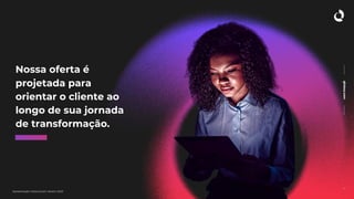 qintess.com
Apresentação institucional | Janeiro 2020
Nossa oferta é
projetada para
orientar o cliente ao
longo de sua jornada
de transformação.
12
 