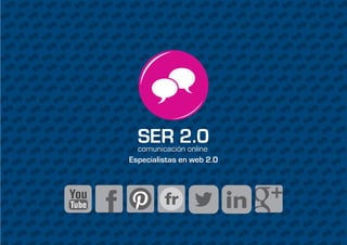 SER 2.0comunicación online
Especialistas en web 2.0
 
