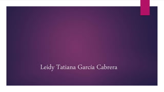 Leidy Tatiana García Cabrera
 