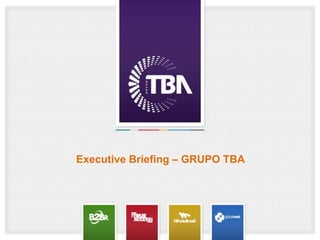 Executive Briefing – GRUPO TBA 