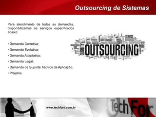 Para atendimento de todas as demandas,
disponibilizamos os serviços especificados
abaixo:
• Demanda Corretiva;
• Demanda Evolutiva;
• Demanda Adaptativa;
• Demanda Legal;
• Demanda de Suporte Técnico da Aplicação;
• Projetos.
 