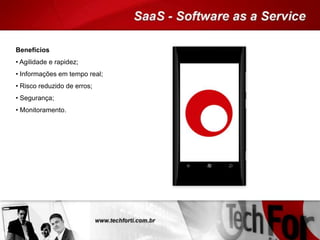 Benefícios
• Agilidade e rapidez;
• Informações em tempo real;
• Risco reduzido de erros;
• Segurança;
• Monitoramento.
 