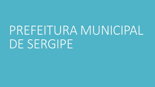 PREFEITURA	MUNICIPAL	
DE	SERGIPE
 