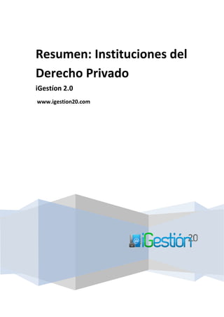 Resumen: Instituciones del
Derecho Privado
iGestíon 2.0
www.igestion20.com
 