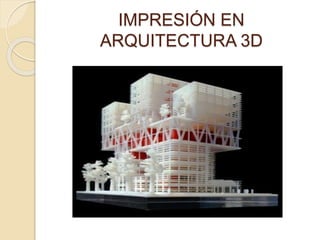 IMPRESIÓN EN
ARQUITECTURA 3D
 