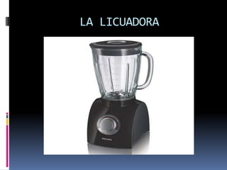 LA LICUADORA
 