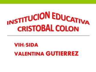 VIH/SIDA
VALENTINA GUTIERREZ
 