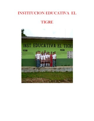 INSTITUCION EDUCATIVA EL

         TIGRE
 