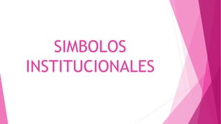 SIMBOLOS
INSTITUCIONALES
 