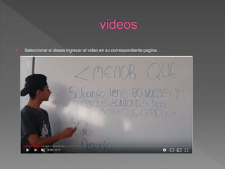  Seleccionar si desea ingresar al video en su correspondiente pagina…
 