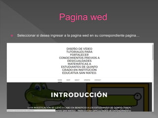  Seleccionar si desea ingresar a la pagina wed en su correspondiente pagina…
 