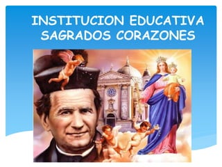 INSTITUCION EDUCATIVA
SAGRADOS CORAZONES
 