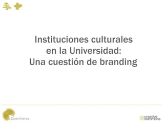 Instituciones culturales
Twittalicious
    en la Universidad:
Una cuestión de branding
 