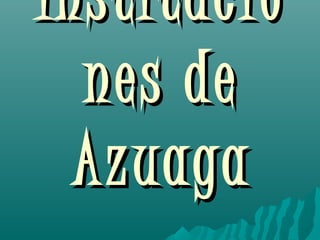 InstitucioInstitucio
nes denes de
AzuagaAzuaga
 