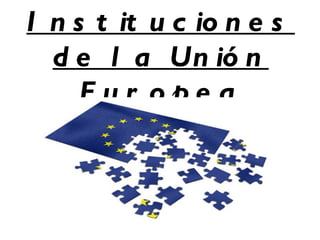 Instituciones de la Unión Europea 