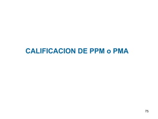 CALIFICACION DE PPM o PMA




                            75
 