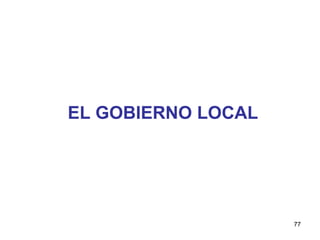 EL GOBIERNO LOCAL




                    77
 
