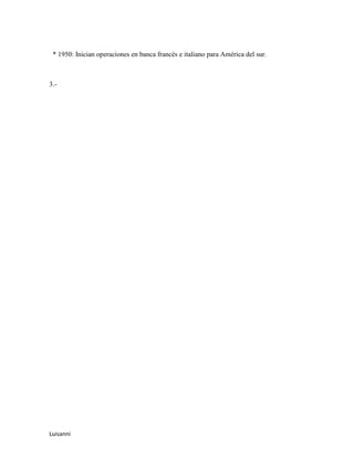 * 1950: Inician operaciones en banca francés e italiano para América del sur.



3.-




Luisanni
 