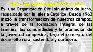 Título de la presentación 7
HOGARES JUVENILES CAMPESINOS
Es una Organización Civil sin ánimo de lucro,
respaldada por la I...