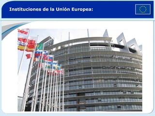 Instituciones de la Unión Europea:
 