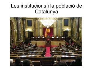 Les institucions i la població de Catalunya 