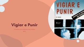 Vigiar e Punir
A história da violência nas prisões
1975
 