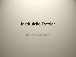Instituição Escolar Roberto Mosca Jr 