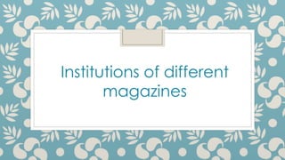 Institutions of different 
magazines 
 