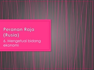 6. Mengetuai bidang
ekonomi
 