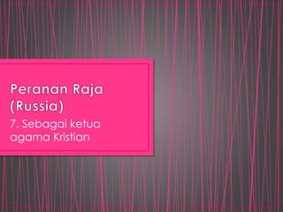7. Sebagai ketua
agama Kristian
 