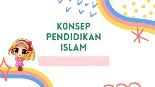 K0NSEP
PENDIDIKAN
ISLAM
 