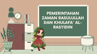 PEMERINTAHAN
ZAMAN RASULULLAH
DAN KHULAFA' AL-
RASYIDIN
 
