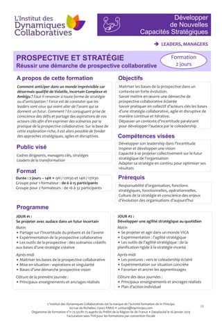 38
Comment anticiper dans un monde imprévisible car
désormais qualifié de Volatile, Incertain Complexe et
Ambigu ? Faut-il renoncer à toute forme de stratégie
ou d’anticipation ? Force est de constater que les
leaders sont ceux qui osent aller de l’avant qui se
donnent un futur. Comment ? En conjuguant prise de
conscience des défis et partage des aspirations de vos
acteurs clés afin d’en exprimer des scénarios par la
pratique de la prospective collaborative. Sur la base de
cette exploration riche, il est alors possible de fonder
des approches stratégiques, agiles et disruptives.
Maitriser les bases de la prospective dans un
contexte en forte évolution.
Savoir mettre en œuvre une démarche de
prospective collaborative éclairée
Savoir pratiquer en collectif d’acteurs clés les bases
d’une stratégie collaborative, agile et disruptive de
manière continue et itérative.
Dépasser un contexte d’incertitude paralysant
pour développer l’audace par le coleadership
Cadres dirigeants, managers clés, stratèges
Leaders de la transformation
Développer son leadership dans l’incertitude
Inspirer et développer une vision
Capacité à se projeter collectivement sur le futur
stratégique de l’organisation
Adapter sa stratégie en continu pour optimiser ses
résultats
Responsabilité d’organisation, fonctions
stratégiques, fonctionnelles, opérationnelles.
Culture de la stratégie et conscience des enjeux
d’évolution des organisations d’aujourd’hui
Développer
de Nouvelles
Capacités Stratégiques
PROSPECTIVE ET STRATÉGIE
Réussir une démarche de prospective collaborative
Objectifs
Compétences visées
Public visé
Programme
Prérequis
A propos de cette formation
Format
 LEADERS, MANAGERS
Formation
2 jours
JOUR #1 :
Se projeter avec audace dans un futur incertain
Matin
• Partage sur l’incertitude du présent et de l’avenir
• Expérimentation de la prospective collaborative
• Les outils de la prospective : des scénarios créatifs
aux bases d’une stratégie créative
Après-midi
• Maitriser les bases de la prospective collaborative
• Mise en situation : aspirations et singularité
• Bases d’une démarche prospective vision
Clôture de la première journée :
• Principaux enseignements et ancrages réalisés
JOUR #2 :
Développer une agilité stratégique au quotidien
Matin
• Se projeter et agir dans un monde VICA
• Expérimentation : l’agilité stratégique
• Les outils de l’agilité stratégique : de la
planification rigide à la stratégie vivante
Après-midi
• Les postures : vers le coleadership éclairé
• Expérimentation sur situation concrète
• Favoriser et ancrer les apprentissages
Clôture des deux journées :
• Principaux enseignements et ancrages réalisés
• Plan d’action individuel
Durée : 2 jours – 14H • 9H / 12H30 et 14H / 17H30
Groupe pour 1 formateur : de 6 à 15 participants
Groupe pour 2 formateurs : de 16 à 32 participants
L'Institut des Dynamiques Collaboratives est la marque de l’activité formation de In Principo
60 rue de Richelieu 75002 PARIS • contact@inprincipo.com
Organisme de formation n°11 75 50781 75 auprès du Préfet de la Région Ile de France • Datadocké le 16 janvier 2019
Facturation sans TVA pour les formations par convention fiscale
 