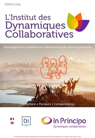 Développez les compétences collaboratives de votre organisation
Edition 2019
Formations • Parcours • CoApprenance
L'Institut des Dynamiques Collaboratives est la marque de l’activité formation de In Principo • Paris • Lille • Lyon
 